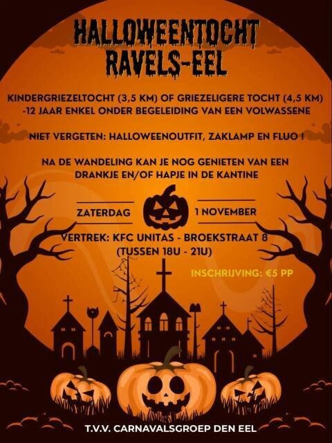 Kan een afbeelding zijn van ‎de tekst '‎HALLOWEENTOCHT mrinmir RAVELS-EEL KINDERGRIEZELTOCHT (3,5 KM) OF GRIEZELIGERE TOCuT (4,5 KM) -12 JAAR ENKEL ONDER BEGELEIDING VAN EEN VOLWASSENE NIET VERGETEN: HALLOWEENOUTFIT, ZAKLAMP EN FLUO! EEN NA DE WANDELING KAN JE NOG GENIETEN اال DRANKJE EN/OF HAPJE IN DE KANTINE VERTREK: UNITAS BROEKSTRAAT (TUSSEN 18U- 21U) ZATERDAG 1NOVEMBER INSCHRIJVING: €5 PP እችል ۱مر TARRnT ፍት シシンン T.V.V. CARNAVALSGROEP DEN EEL‎'‎